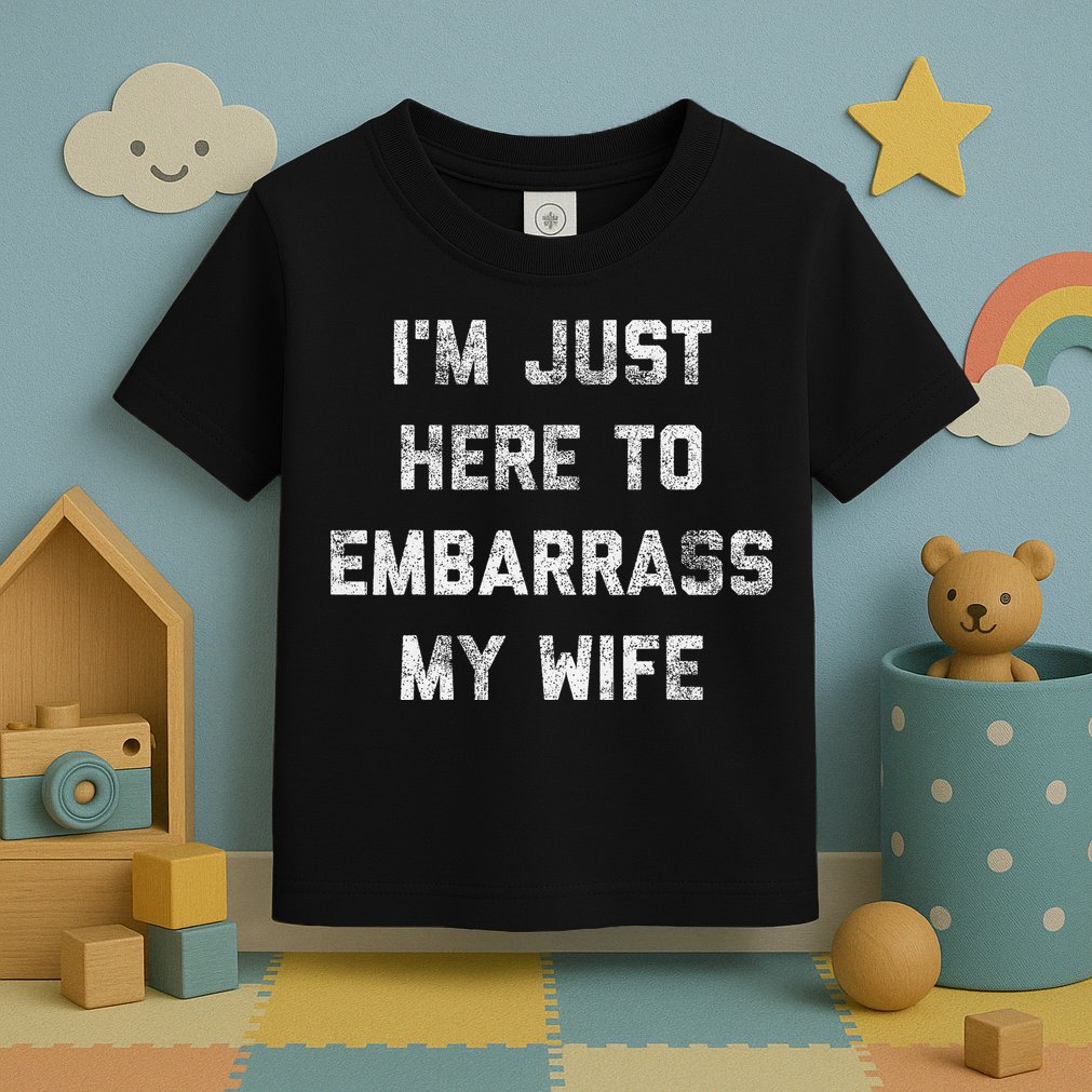 Im Just Here To Embarrass My Wife Funny Husband Dad Workout Toddler T-Shirt