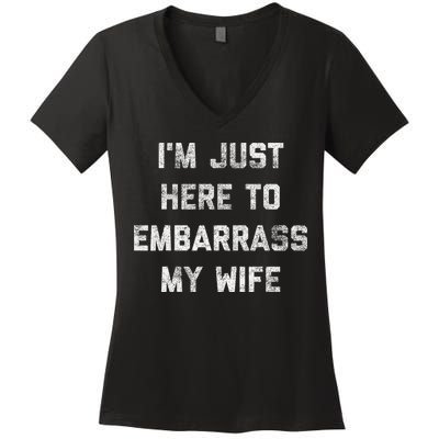 Im Just Here To Embarrass My Wife Funny Husband Dad Workout Women's V-Neck T-Shirt