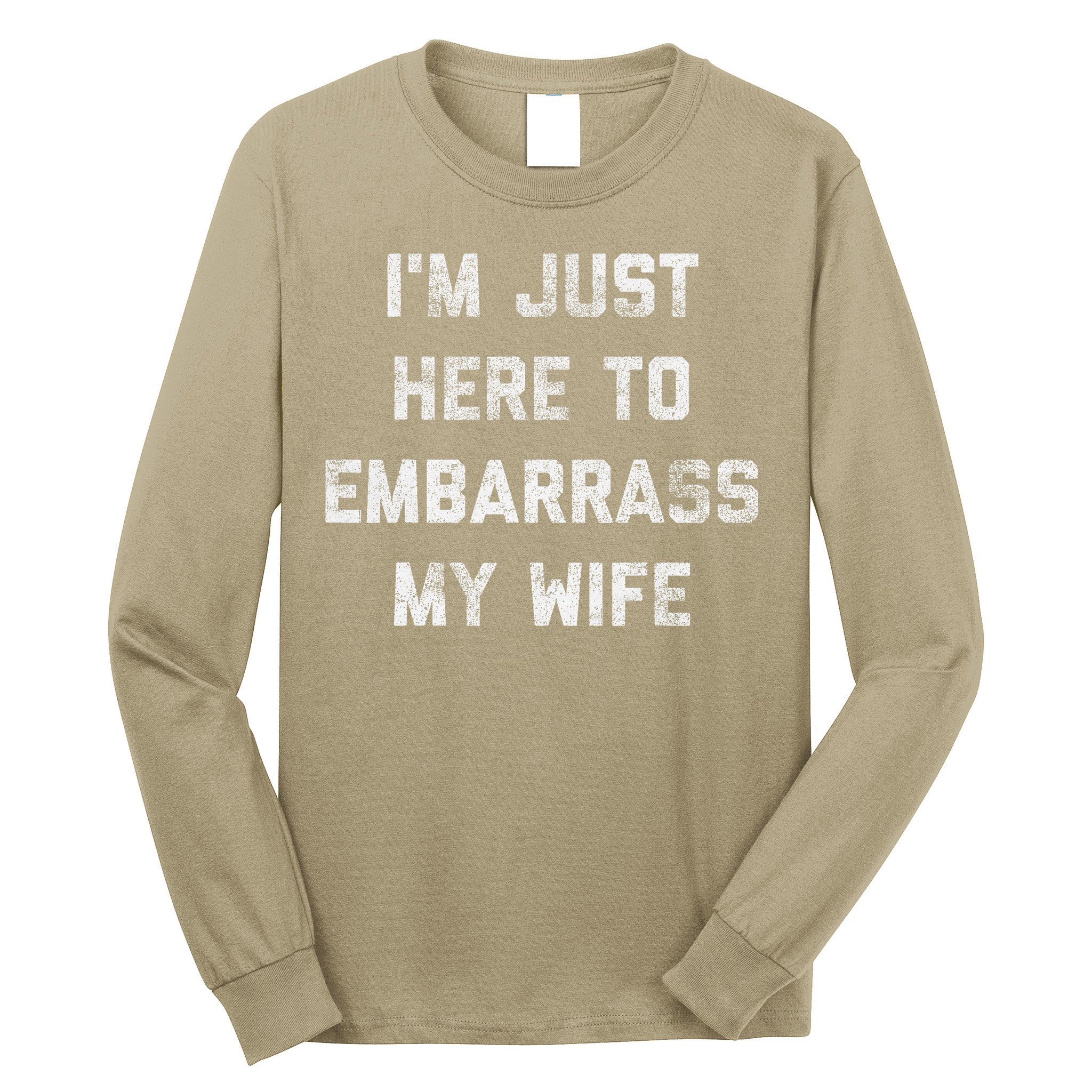 Im Just Here To Embarrass My Wife Funny Husband Dad Workout Long Sleeve Shirt