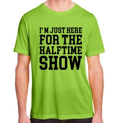 Im Just Here For The Halftime Show Gift Adult ChromaSoft Performance T-Shirt