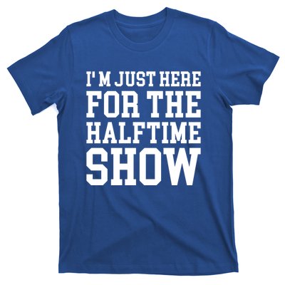 Im Just Here For The Halftime Show Gift T-Shirt