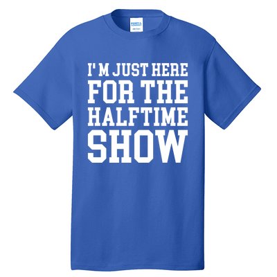 Im Just Here For The Halftime Show Gift Tall T-Shirt