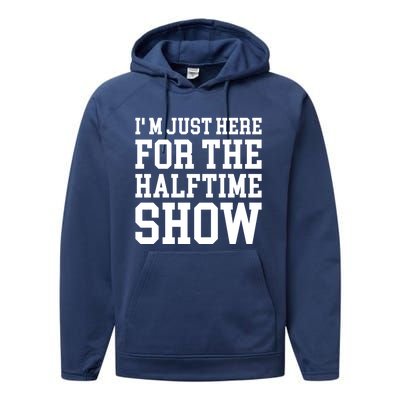 Im Just Here For The Halftime Show Gift Performance Fleece Hoodie