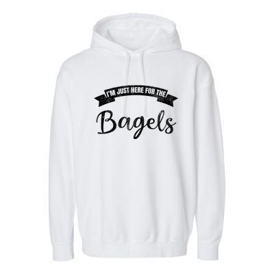 Im Just Here For The Bagels Funny Bagel Lover Gift Garment-Dyed Fleece Hoodie