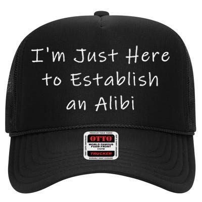 IM Just Here To Establish An Alibi High Crown Mesh Back Trucker Hat