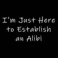 IM Just Here To Establish An Alibi Cooling Performance Crew T-Shirt