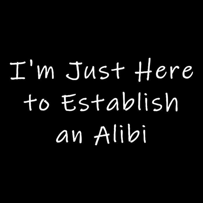 IM Just Here To Establish An Alibi Cooling Performance Crew T-Shirt