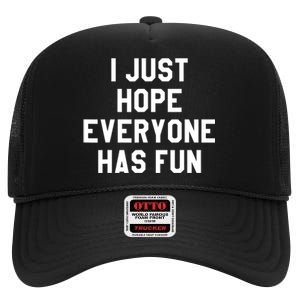 I Just Hope Everyone Has Fun Baseball Soccer Football High Crown Mesh Back Trucker Hat