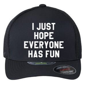 I Just Hope Everyone Has Fun Baseball Soccer Football Flexfit Unipanel Trucker Cap