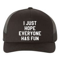 I Just Hope Everyone Has Fun Baseball Soccer Football Yupoong Adult 5-Panel Trucker Hat