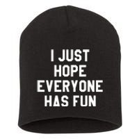 I Just Hope Everyone Has Fun Baseball Soccer Football Short Acrylic Beanie