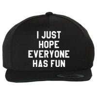 I Just Hope Everyone Has Fun Baseball Soccer Football Wool Snapback Cap