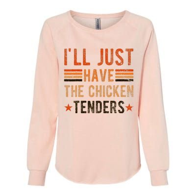 Ill Just Have The Chicken Tenders Chicken Lover Womens California Wash Sweatshirt