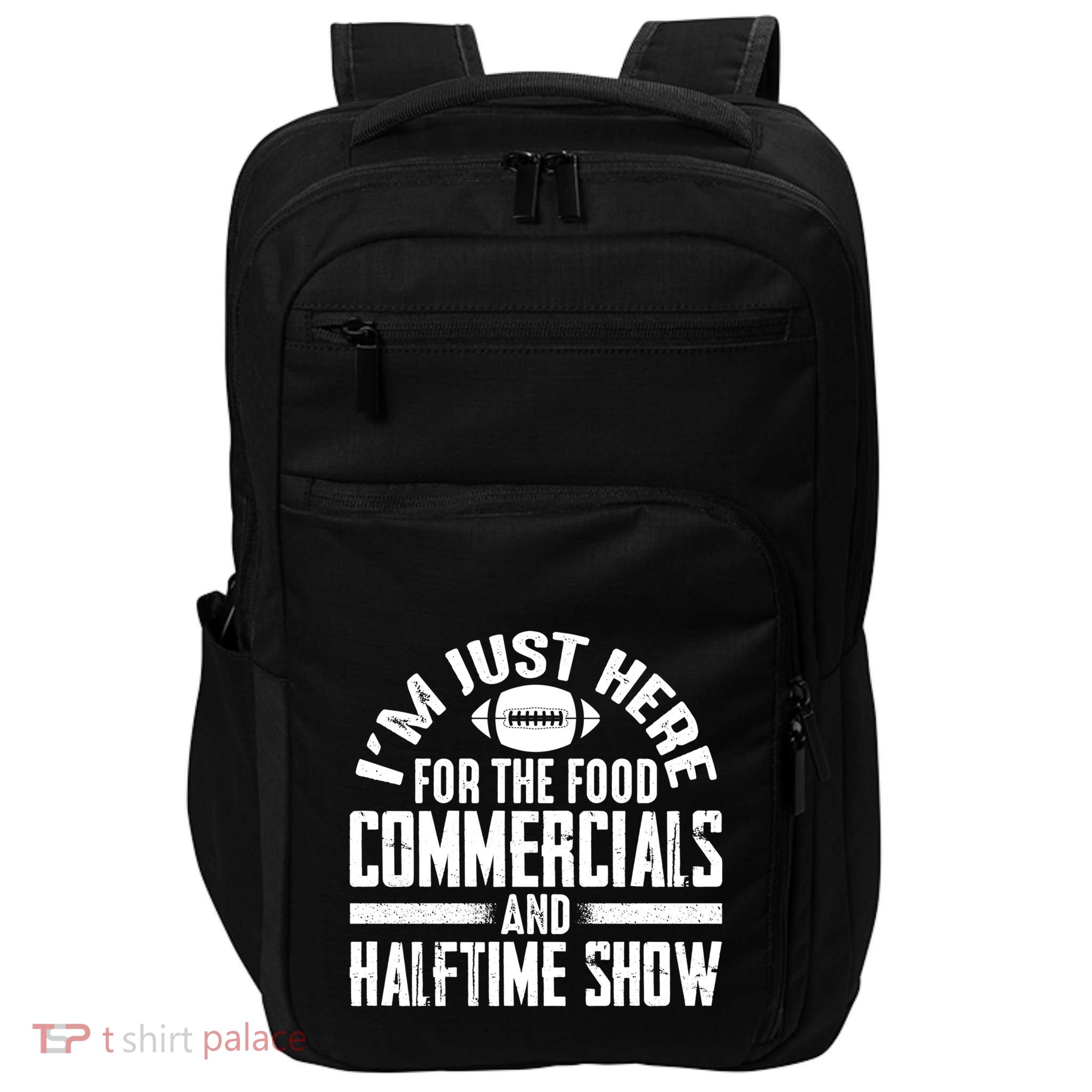 I'm Just Here For The Food Commercials And Halftime Show Meaningful Gift Impact Tech Backpack