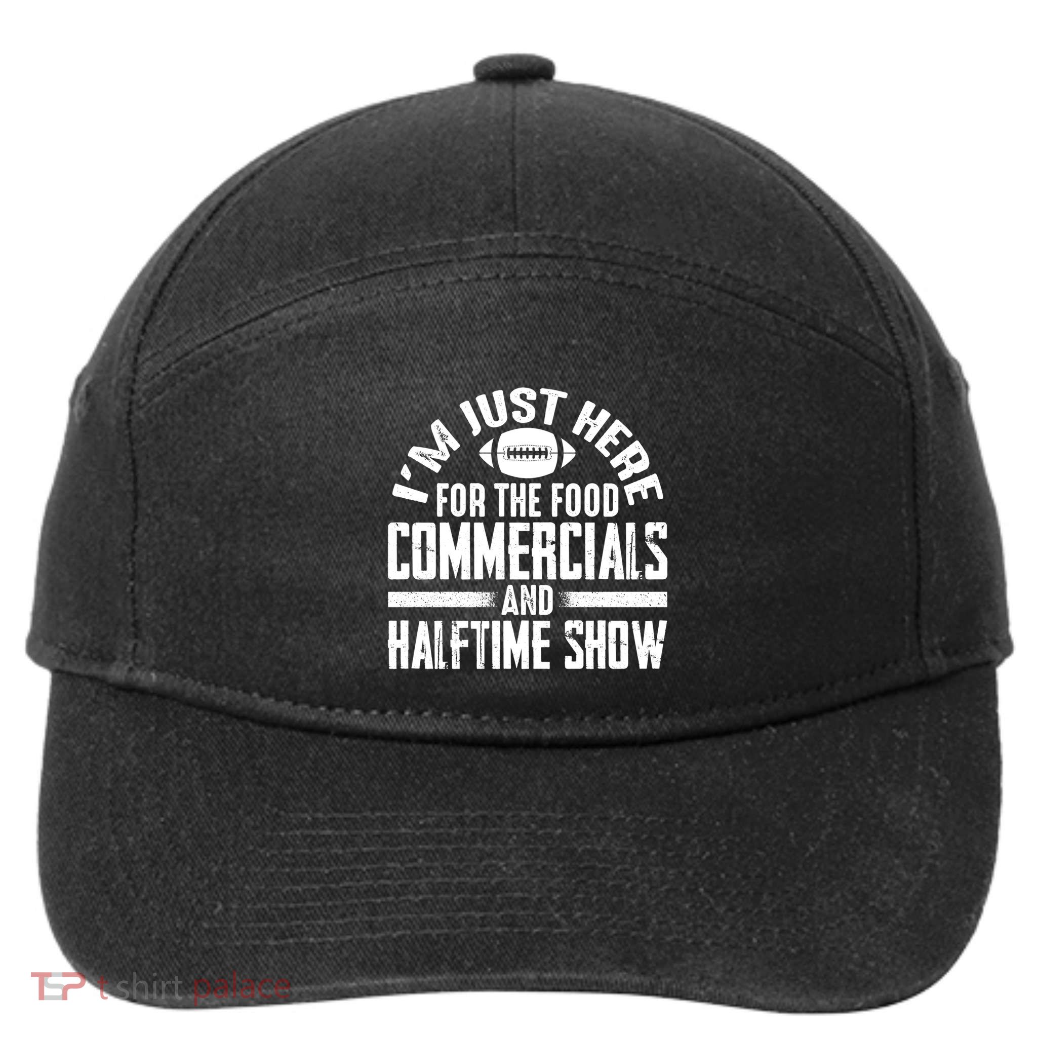 I'm Just Here For The Food Commercials And Halftime Show Meaningful Gift 7-Panel Snapback Hat