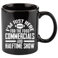 I'm Just Here For The Food Commercials And Halftime Show Meaningful Gift 11oz C Handle Ceramic Mug