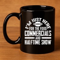 I'm Just Here For The Food Commercials And Halftime Show Meaningful Gift 11oz C Handle Ceramic Mug