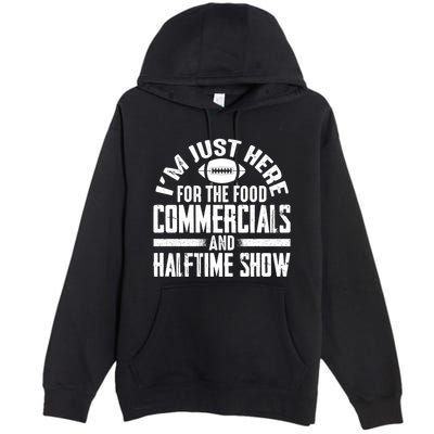 I'm Just Here For The Food Commercials And Halftime Show Meaningful Gift Premium Pullover Hoodie