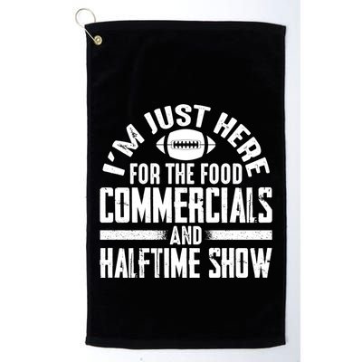 I'm Just Here For The Food Commercials And Halftime Show Meaningful Gift Golf Towel