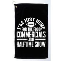 I'm Just Here For The Food Commercials And Halftime Show Meaningful Gift Golf Towel
