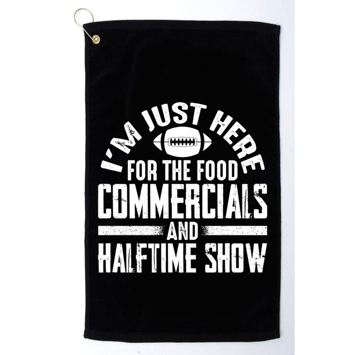 I'm Just Here For The Food Commercials And Halftime Show Meaningful Gift Golf Towel