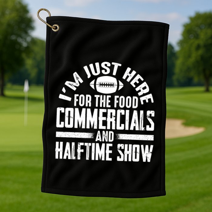 I'm Just Here For The Food Commercials And Halftime Show Meaningful Gift Golf Towel