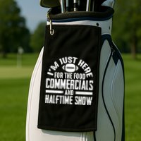 I'm Just Here For The Food Commercials And Halftime Show Meaningful Gift Golf Towel