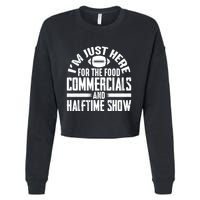 I'm Just Here For The Food Commercials And Halftime Show Meaningful Gift Cropped Pullover Crew