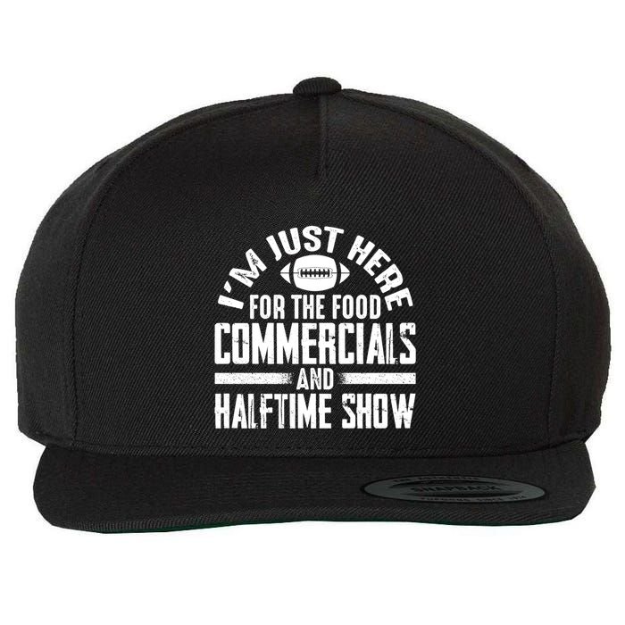 I'm Just Here For The Food Commercials And Halftime Show Meaningful Gift Wool Snapback Cap