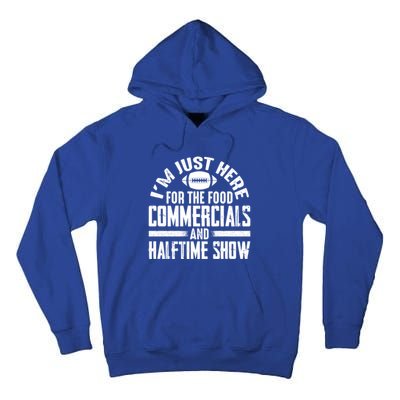 I'm Just Here For The Food Commercials And Halftime Show Meaningful Gift Tall Hoodie