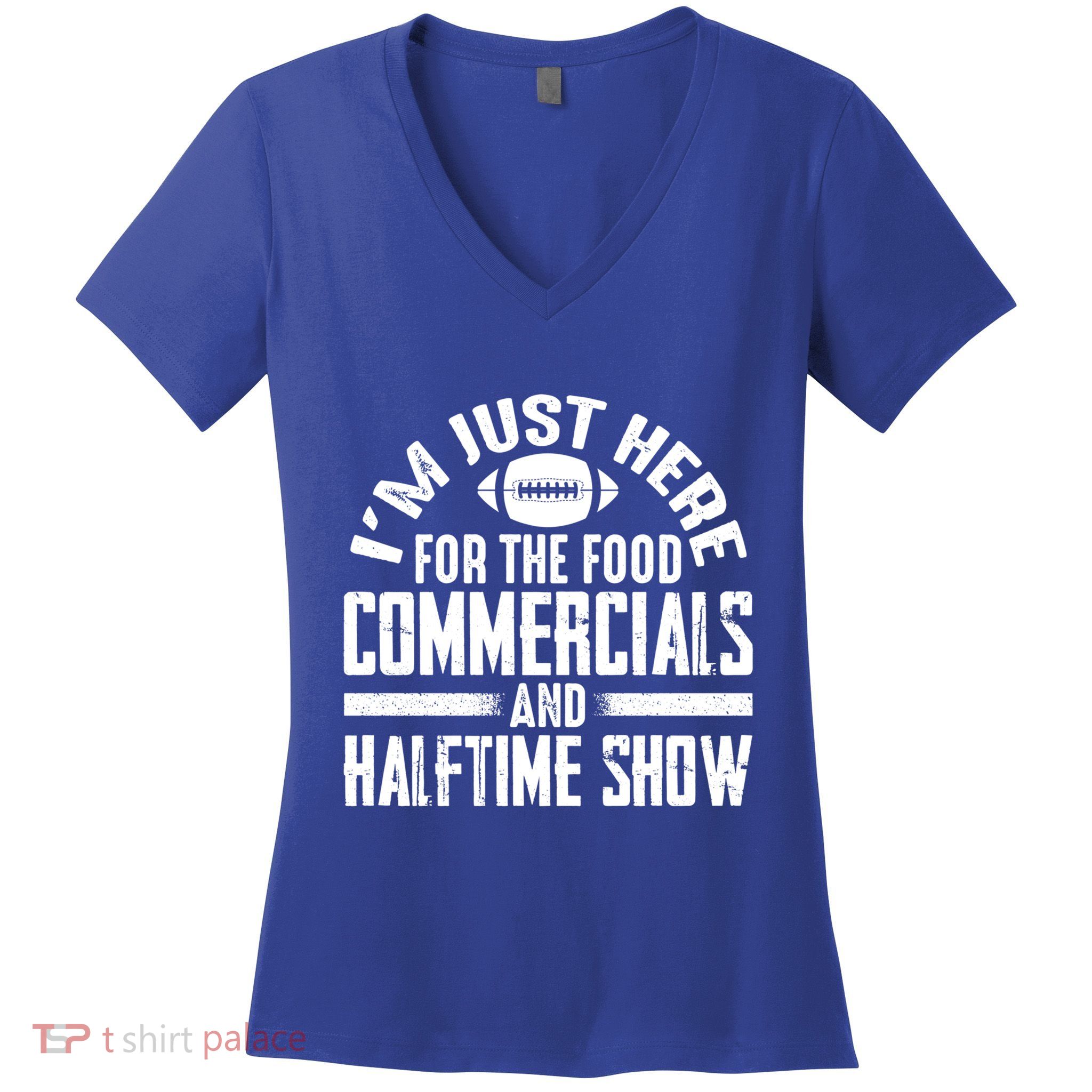 I'm Just Here For The Food Commercials And Halftime Show Meaningful Gift Women's V-Neck T-Shirt