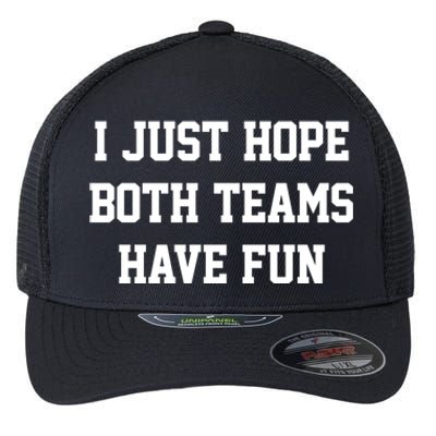 I Just Hope Both Teams Have Fun Gift Flexfit Unipanel Trucker Cap