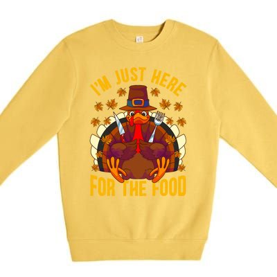 Im Just Here For The Food Thanksgiving Turkey Eating Lover Gift Premium Crewneck Sweatshirt