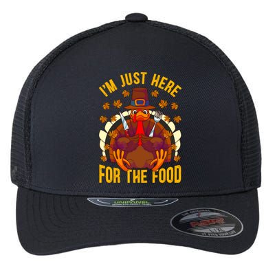 Im Just Here For The Food Thanksgiving Turkey Eating Lover Gift Flexfit Unipanel Trucker Cap