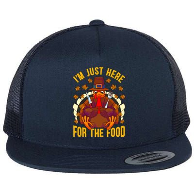 Im Just Here For The Food Thanksgiving Turkey Eating Lover Gift Flat Bill Trucker Hat