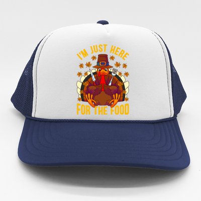 Im Just Here For The Food Thanksgiving Turkey Eating Lover Gift Trucker Hat