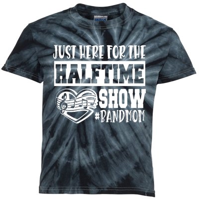 IM Just Here For The Halftime Show Band Mom Funny Kids Tie-Dye T-Shirt