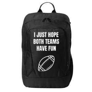 I Just Hope Both Teams Have Fun Funny Gift Funny Football Fans Cute Gift City Backpack