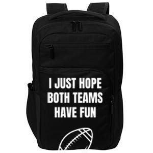 I Just Hope Both Teams Have Fun Funny Gift Funny Football Fans Cute Gift Impact Tech Backpack