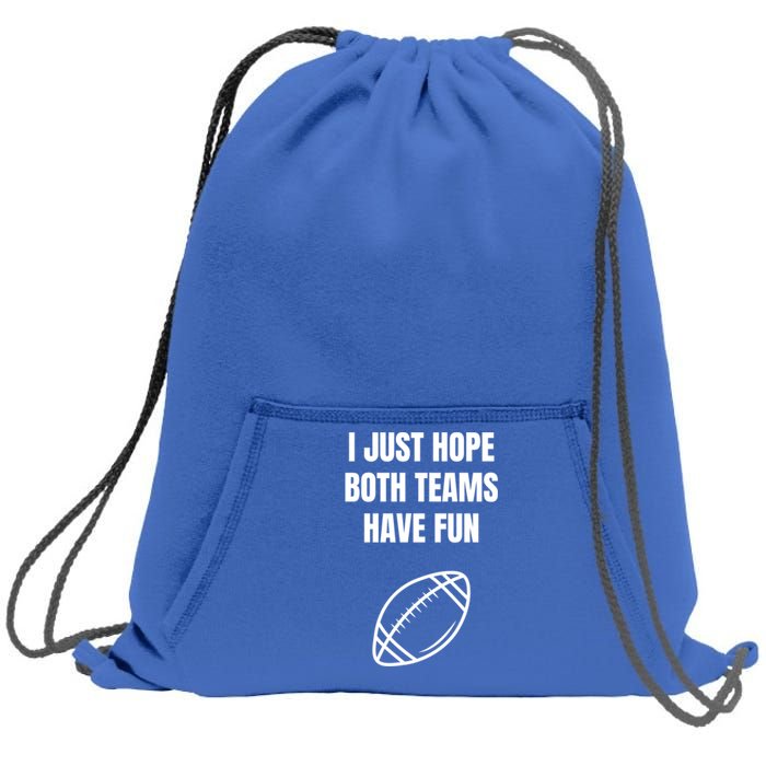 I Just Hope Both Teams Have Fun Funny Gift Funny Football Fans Cute Gift Sweatshirt Cinch Pack Bag