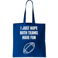 I Just Hope Both Teams Have Fun Funny Gift Funny Football Fans Cute Gift Tote Bag