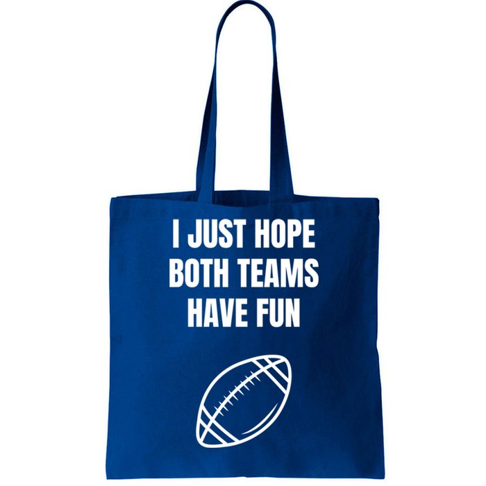 I Just Hope Both Teams Have Fun Funny Gift Funny Football Fans Cute Gift Tote Bag