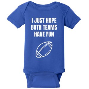 I Just Hope Both Teams Have Fun Funny Gift Funny Football Fans Cute Gift Baby Bodysuit