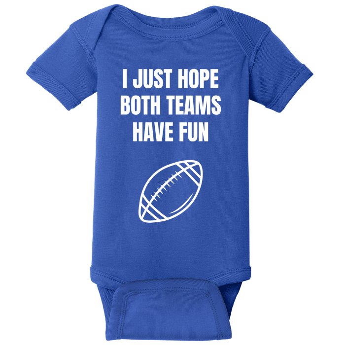 I Just Hope Both Teams Have Fun Funny Gift Funny Football Fans Cute Gift Baby Bodysuit