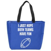 I Just Hope Both Teams Have Fun Funny Gift Funny Football Fans Cute Gift Zip Tote Bag