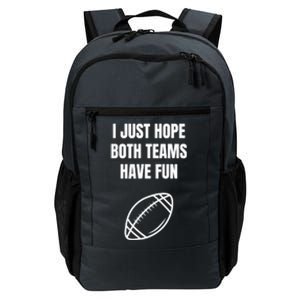 I Just Hope Both Teams Have Fun Funny Gift Funny Football Fans Cute Gift Daily Commute Backpack