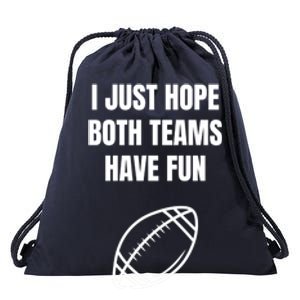 I Just Hope Both Teams Have Fun Funny Gift Funny Football Fans Cute Gift Drawstring Bag