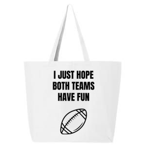 I Just Hope Both Teams Have Fun Funny Gift Funny Football Fans Cute Gift 25L Jumbo Tote