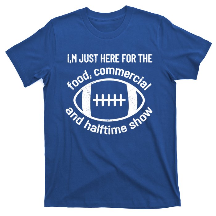 I'm Just Here For The Food Commercials And Halftime Show Gift T-Shirt