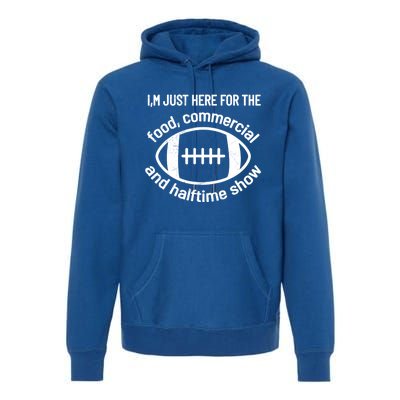 I'm Just Here For The Food Commercials And Halftime Show Gift Premium Hoodie